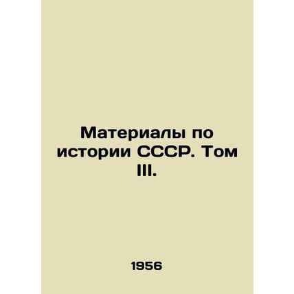 Materials on the History of the USSR. Volume III. In Russian /Materialy po isto