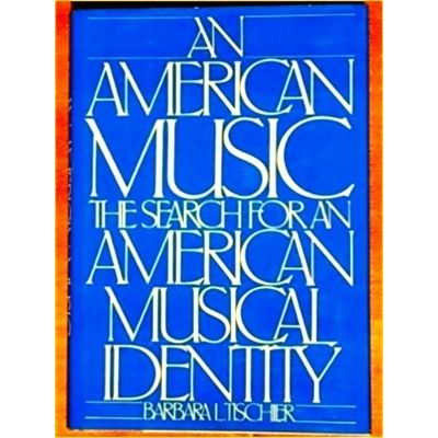 An American Music - The Search for an American Musical Identity by Barbara L. Ti