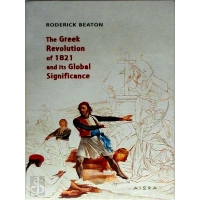 The Greek Revolution of 1821 and Its Global Significance by Roderick Beaton
