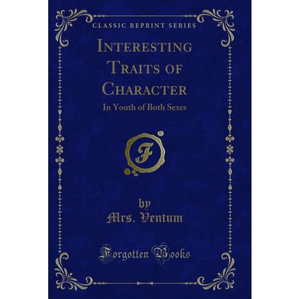Interesting Traits of Character: In Youth of Both Sexes (Classic Reprint)