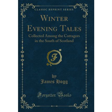 Winter Evening Tales: Collected Among the Cottagers in the South of Scotland