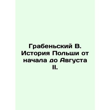 Grabeninski B. History of Poland from the beginning to August II. In Russian /G