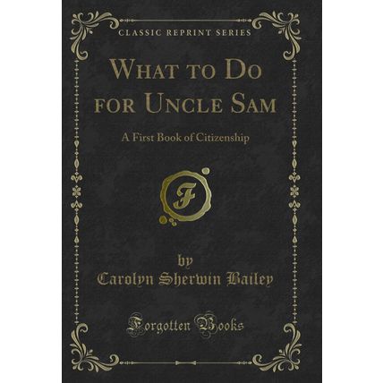 What to Do for Uncle Sam: A First Book of Citizenship (Classic Reprint)
