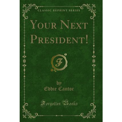 Your Next President! (Classic Reprint)