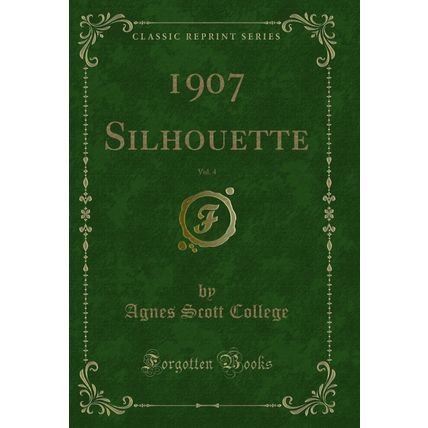 1907 Silhouette, Vol. 4 (Classic Reprint)