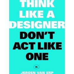 Think like a designer, don't act like one