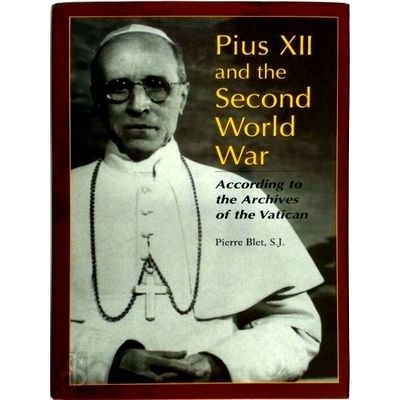Pius Xii and the Second World War - According to the Archives of the Vatican by