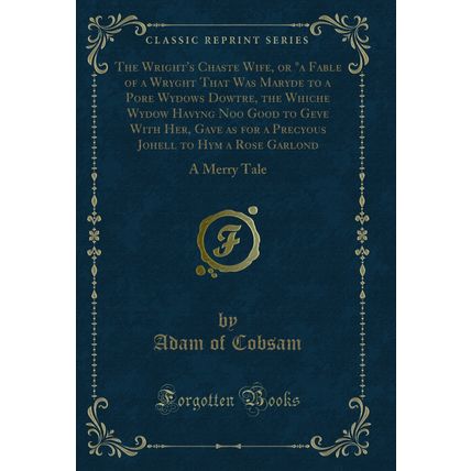 The Wright's Chaste Wife, or "a Fable of a Wryght That Was Maryde to a Pore