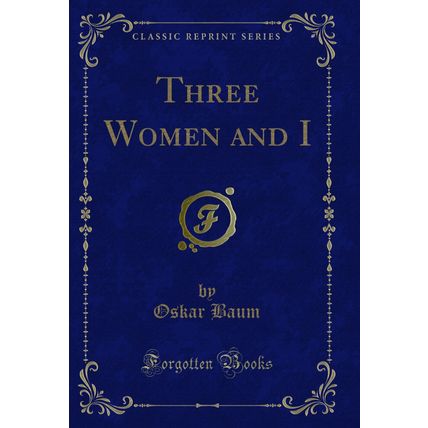 Three Women and I (Classic Reprint)
