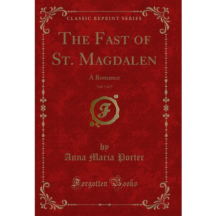 The Fast of St. Magdalen, Vol. 3 of 3: A Romance (Classic Reprint)