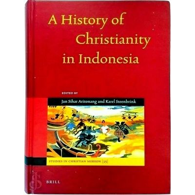A History of Christianity in Indonesia - Jan Sihar Aritonang; Karel Steenbrink