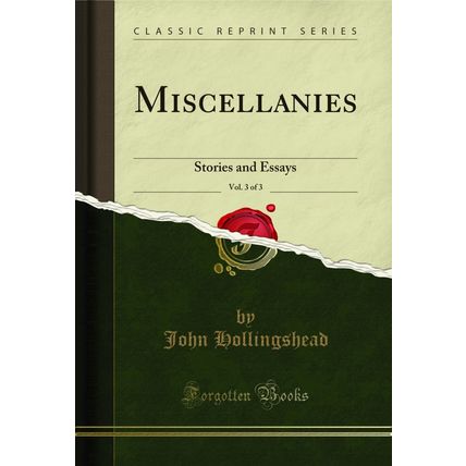 Miscellanies, Vol. 3 of 3: Stories and Essays (Classic Reprint)