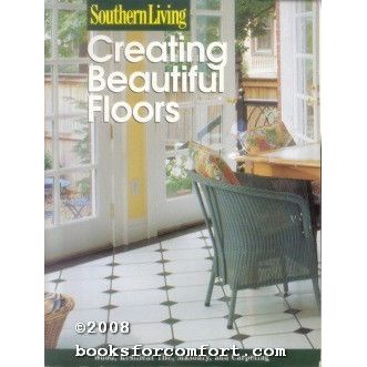 Southern Living Creating Beautiful Floors