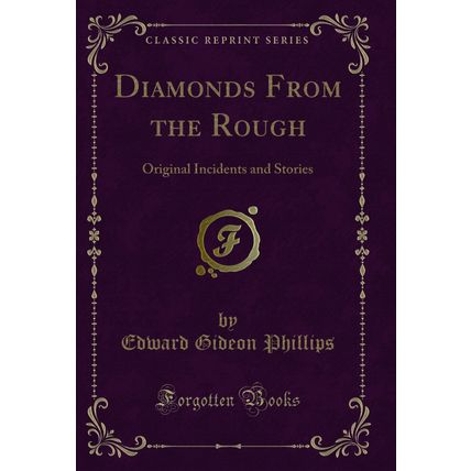 Diamonds From the Rough: Original Incidents and Stories (Classic Reprint)