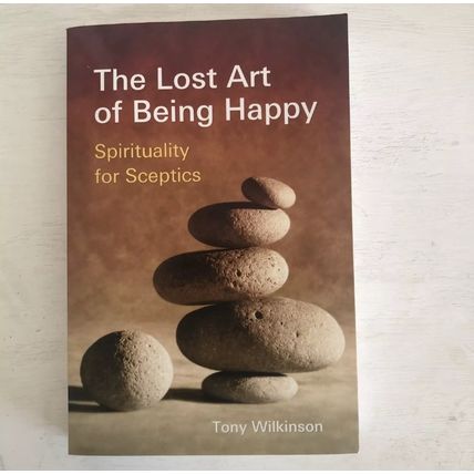 The Lost Art of Being Happy by Tony Wilkinson, Paperback *brand new*
