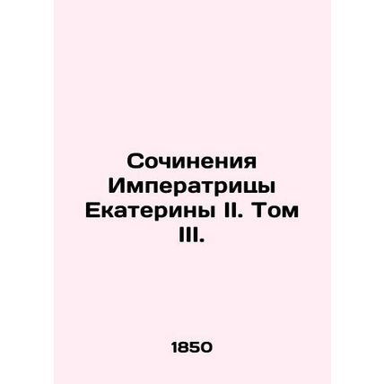 Works of Empress Catherine II. Volume III.