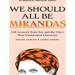 We Should All Be Mirandas: Life Lessons From Sex And The City's Most Underrated