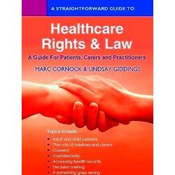 A Straightforward Guide To Healthcare Rights Law: A Guide For Patients, Carers A