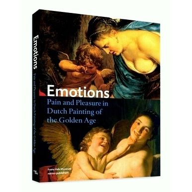 Emotions - Pain and Pleasure in Dutch Painting of the Golden Age - Gary Schwartz