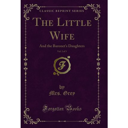 The Little Wife, Vol. 2 of 3: And the Baronet's Daughters (Classic Reprint)