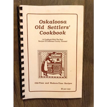 Oskaloosa Old Settlers' Cookbook - Old Time/Modern Recipes - Jefferson County KS