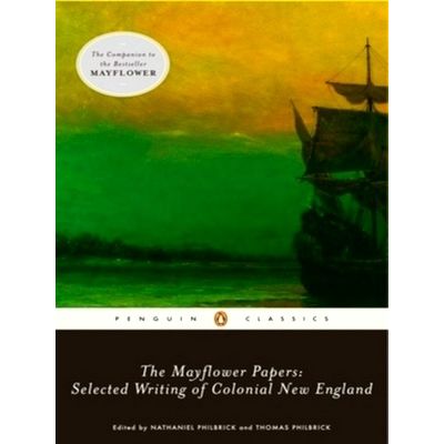The Mayflower Papers - Selected Writings of Colonial New England by Nathaniel Ph