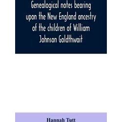 Genealogical Notes Bearing Upon The New England Ancestry Of The Children Of Will