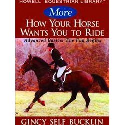More How Your Horse Wants You To Ride
