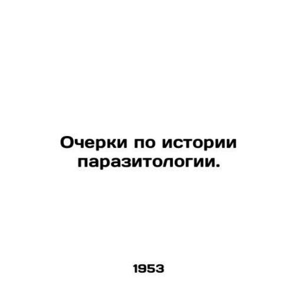 Essays on the history of parasitology. In Russian /Ocherki po istorii parazitol