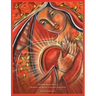 Mother Mary Oracle Journal - Alana Fairchild Artwork by Shiloh Sophia McCloud