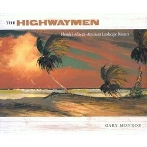 The Highwaymen - Florida's African-American Landscape Painters by Gary Monroe