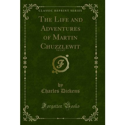 The Life and Adventures of Martin Chuzzlewit, Vol. 2 of 2 (Classic Reprint)