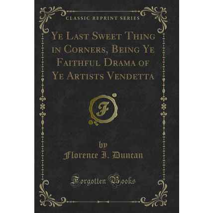 Ye Last Sweet Thing in Corners, Being Ye Faithful Drama of Ye Artists Vendetta