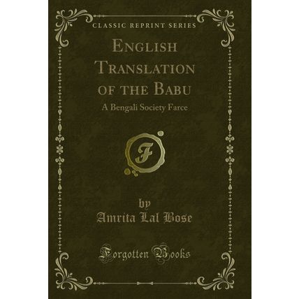 English Translation of the Babu: A Bengali Society Farce (Classic Reprint)