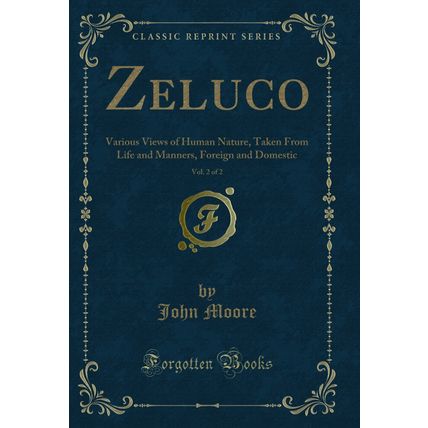 Zeluco, Vol. 2 of 2: Various Views of Human Nature, Taken From Life and Manners