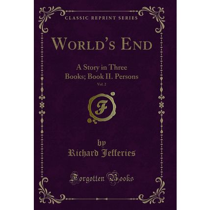 World's End, Vol. 2: A Story in Three Books; Book II. Persons (Classic Reprint)