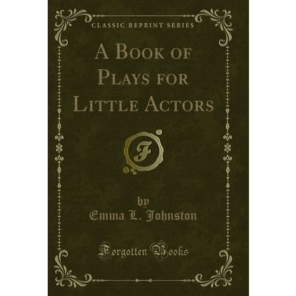 A Book of Plays for Little Actors (Classic Reprint)