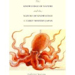 Knowledge Of Nature And The Nature Of Knowledge In Early Modern Japan - Federico