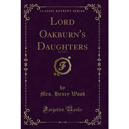 Lord Oakburn's Daughters, Vol. 3 of 3 (Classic Reprint)