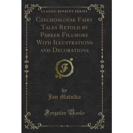 Czechoslovak Fairy Tales Retold by Parker Fillmore With Illustrations and