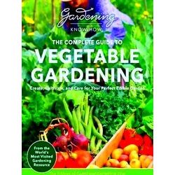 Gardening Know How The Complete Guide To Vegetable Gardening