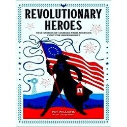 Revolutionary Heroes True Stories Of Courage From America's Fight For Independen