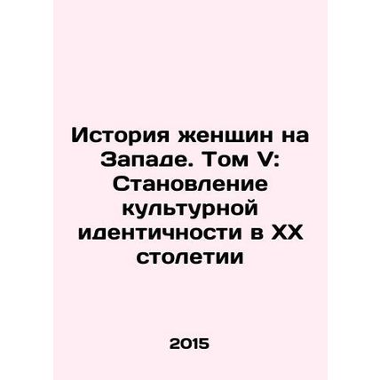 The History of Women in the West. Volume V: The Development of Cultural Identit