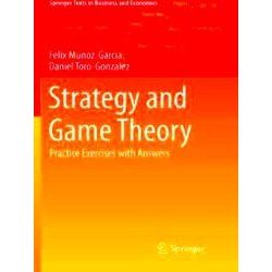 Springer Texts in Business and Economics: Strategy and Game Theory - Felix Munoz