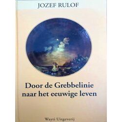 Door De Grebbelinie Naar Eeuwige Leven