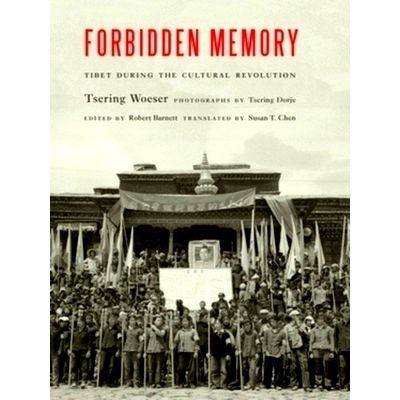 Forbidden Memory - Tibet During the Cultural Revolution by Tsering Woeser