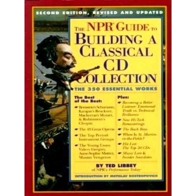 The Npr Guide to Building a Classical Cd Collection - The 350 Essential Works by