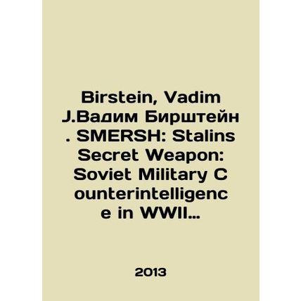 Birstein, Vadim J. Vadim Birstein. SMERSH: Stalins Secret Weapon: Soviet Milita