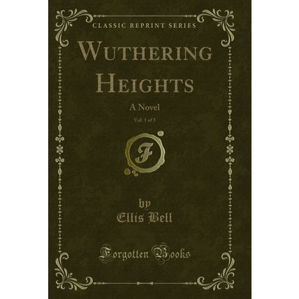 Wuthering Heights, Vol. 1 of 3: A Novel (Classic Reprint)