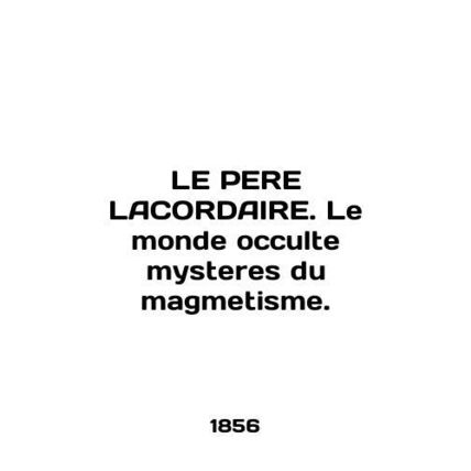 LE PERE LACORDAIRE. Le monde occulte mysteres du magmetisme. In English (ask us